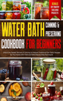 Water Bath Canning & Preserving Cookbook for Beginners
