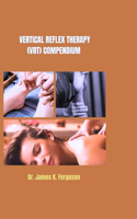 Vertical Reflex Therapy (Vrt) Compendium