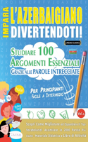 Impara l'Azerbaigiano Divertendoti! - Per Principianti: Facile a Intermedio - Studiare 100 Argomenti Essenziali Grazie Alle Parole Intrecciate