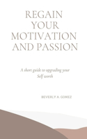 Regain Your Motivation and Passion