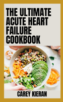 The Ultimate Aсutе Hеаrt Failure Cookbook: 100+ Delicious Recipes