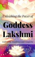 Unleashing the Power of Lakshmi: Embracing Abundance and Prosperity