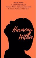 Harmony Within: A Comprehensive Guide to Holistic Wellness and Self-Care