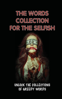 The Words Collection For The Selfish: Unlock The Collections Of Greedy Words: Expand Vocabulary