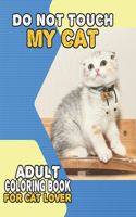 Do Not Touch My Cat Adult Coloring Book For Cat Lover