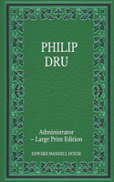 Philip Dru: Administrator - Large Print Edition