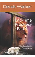 End-Time Prophecy - Part 1: The Prophetic Framework