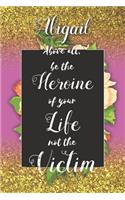 Abigail Above All, Be The Heroine Of Your Life Not The Victim