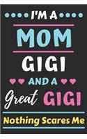 I'm A Mom Gigi And A Great Gigi Nothing Scares Me: lined notebook, funny gift for mother, grandmother