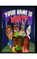 Your Name Is What?