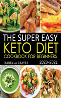 The Super Easy Keto Diet Cookbook for Beginners: Affordable, Low-Carb, High-Fat, 5-Ingredient Easiest Weight Loss Recipes with 21-Day Keto Diet Meal Plan