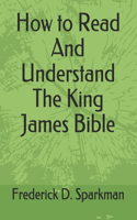 How to Read and Understand The King James Bible