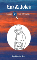 Em & Jules Case 2 - The Whisper