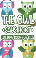 The Owl Says Hoot Coloring Book Kids: Easy Owl Coloring And Tracing Pages For Children, Owl Designs And Illustrations To Color