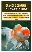 Oranda Goldfish 101 Care Guide: Advance guide on everything you need to know about oranda goldfish 101: care, food, disease, tips, size, colors, lifespan and tank setup