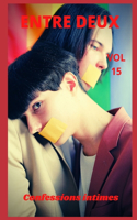 Entre deux (vol 15): Confessions intimes, sexes entre adultes, histoires érotiques, amour, fantasme