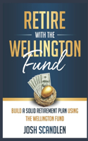 Retire With The Wellington Fund