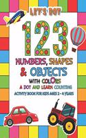 Let's Dot the 123 Numbers, Shapes, Objects with Colors - A Dot and Learn Counting Activity book for kids Ages 2 - 4 years: Dot Markers Activity & Coloring Book For Toddlers & Preschoolers