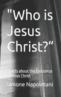 "Who is Jesus Christ?": - Facts about the Existence of Jesus Christ -