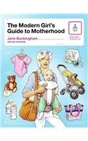 The Modern Girl's Guide to Motherhood: (Modern Girl's Guides)
