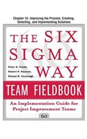 The Six SIGMA Way Team Fieldbook, Chapter 15 - Improving the Process Creating, Selecting, and Implementing Solutions