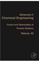 Control and Optimisation of Process Systems: Volume 43