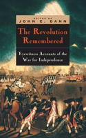 Revolution Remembered: Eyewitness Accounts of the War for Independence