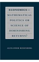 Economics--Mathematical Politics or Science of Diminishing Returns?