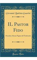 Il Pastor Fido: Precedno Alcune Pagine del Tiraboschi (Classic Reprint): Precedno Alcune Pagine del Tiraboschi (Classic Reprint)