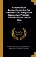 Astronomische Beobachtungen Auf Der Sternwarte Der Königlichen Rheinischen Friedrich-Wilhelms-Universität Zu Bonn; Volume 8