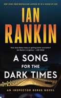 Song for the Dark Times: An Inspector Rebus Novel