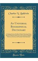 An Universal Biographical Dictionary: Containing the Lives of the Most Celebrated Characters of Every Age and Nation; Embracing Warriors, Heroes, Poets, Philosophers, Historians, Politicians, Statesmen, Lawyers, Physicians, Divines, Discoverers, In: Containing the Lives of the Most Celebrated Characters of Every Age and Nation; Embracing Warriors, Heroes, Poets, Philosophers, Historians, Politic