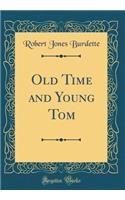 Old Time and Young Tom (Classic Reprint)