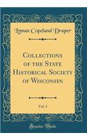 Collections of the State Historical Society of Wisconsin, Vol. 1 (Classic Reprint)