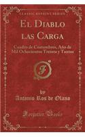 El Diablo Las Carga: Cuadro de Costumbres, Aï¿½o de Mil Ochocientos Treinta y Tantos (Classic Reprint)