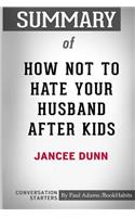 Summary of How Not To Hate Your Husband After Kids by Jancee Dunn