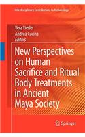 New Perspectives on Human Sacrifice and Ritual Body Treatments in Ancient Maya Society