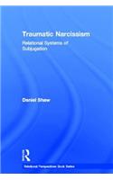 Traumatic Narcissism: Relational Systems of Subjugation(Relational Perspectives Book Series)