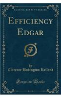 Efficiency Edgar (Classic Reprint)