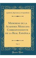 Memorias de la Academia Mexicana Correspondiente de la Real Espaï¿½ola, Vol. 1 (Classic Reprint)