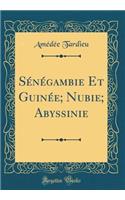 SÃ©nÃ©gambie Et GuinÃ©e; Nubie; Abyssinie (Classic Reprint)