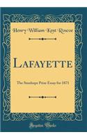 Lafayette: The Stanhope Prize Essay for 1871 (Classic Reprint)