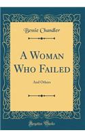 A Woman Who Failed: And Others (Classic Reprint)