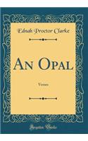 An Opal: Verses (Classic Reprint)