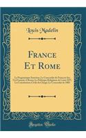 France Et Rome: La Pragmatique Sanction; Le Concordat de FranÃ§ois Ier; Un FranÃ§ais a Rome; La Politique Religieuse de Louis XIV; La Constitution Civile Du ClergÃ©; Le Concordat de 1801 (Classic Reprint): La Pragmatique Sanction; Le Concordat de FranÃ§ois Ier; Un FranÃ§ais a Rome; La Politique Religieuse de Louis XIV; La Constitution Civile Du ClergÃ©