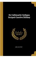 De Callimachi Cydippa Scripsit Carolvs Dilthey