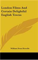 London Films And Certain Delightful English Towns