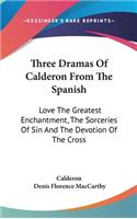 Three Dramas Of Calderon From The Spanish