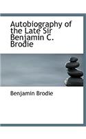 Autobiography of the Late Sir Benjamin C. Brodie: (English)