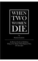 When Two Women Die: An Historical Novella of Marblehead, Telling of Two Murders Which Happened There, 301 Years Apart
